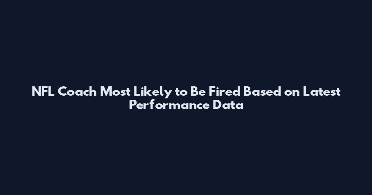 NFL Coach Most Likely to Be Fired Based on Latest Performance Data