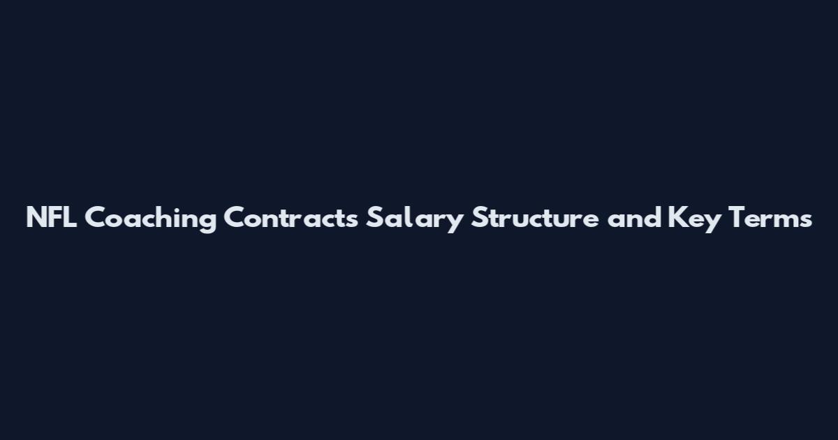NFL Coaching Contracts Salary Structure and Key Terms