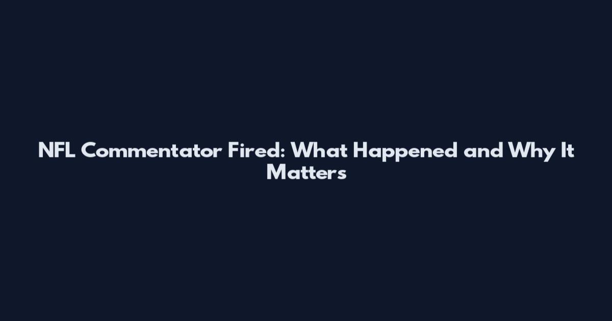 NFL Commentator Fired: What Happened and Why It Matters