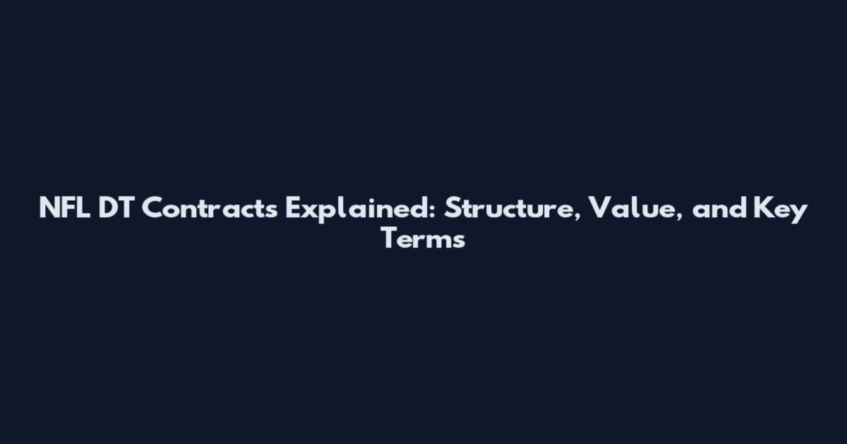 NFL DT Contracts Explained: Structure, Value, and Key Terms