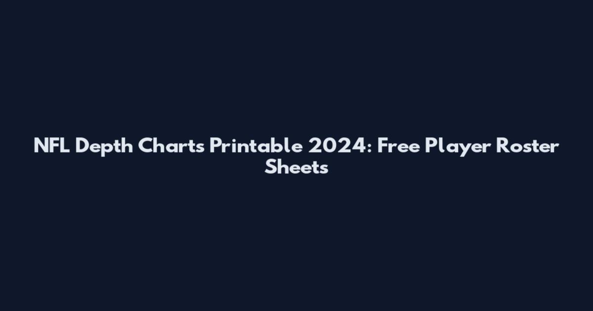 NFL Depth Charts Printable 2024: Free Player Roster Sheets