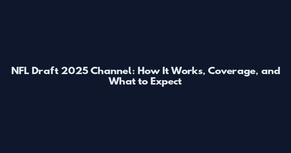 NFL Draft 2025 Channel: How It Works, Coverage, and What to Expect