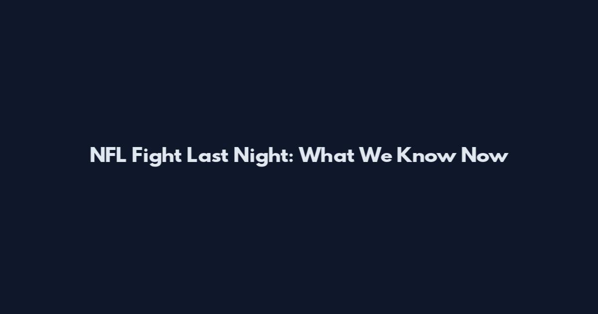 NFL Fight Last Night: What We Know Now