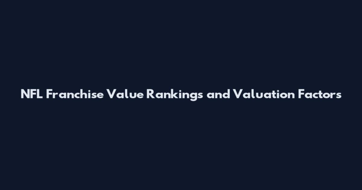 NFL Franchise Value Rankings and Valuation Factors