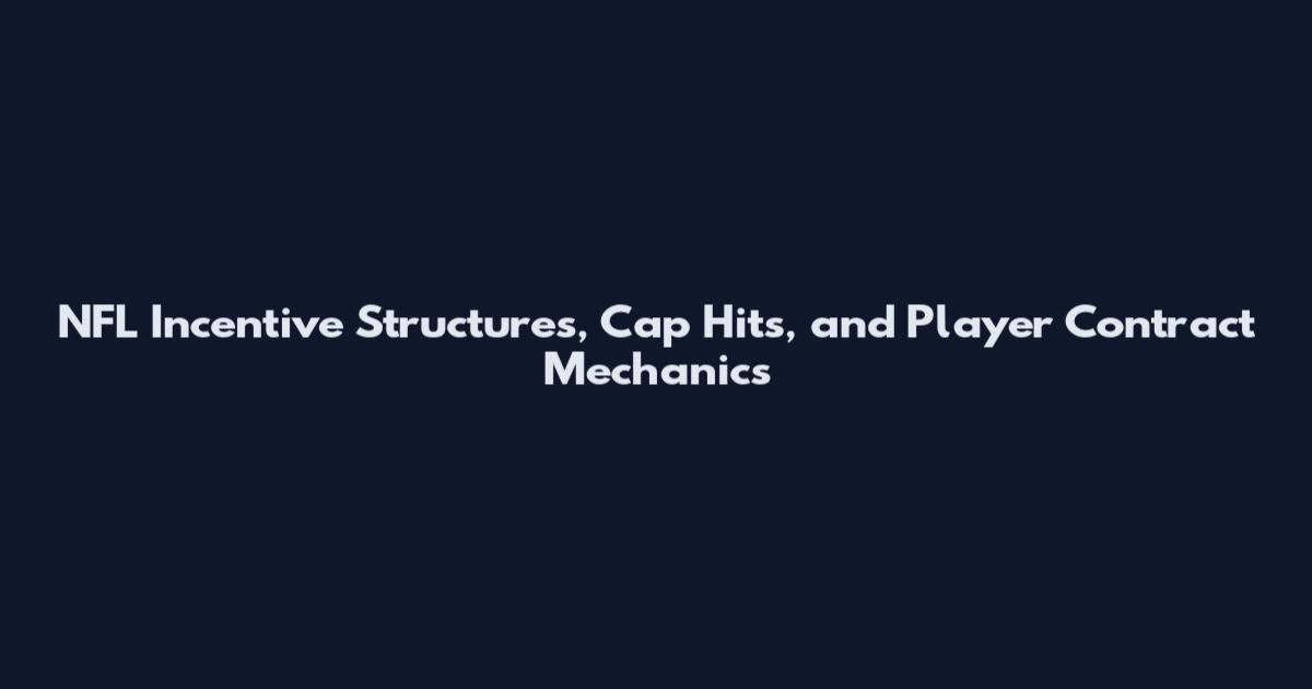 NFL Incentive Structures, Cap Hits, and Player Contract Mechanics