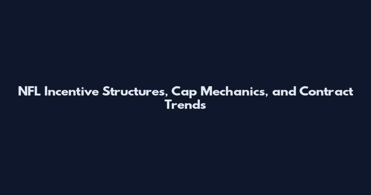 NFL Incentive Structures, Cap Mechanics, and Contract Trends
