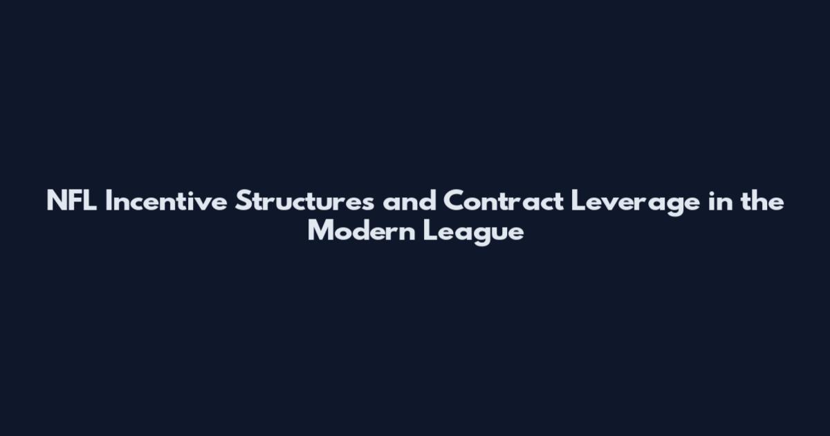 NFL Incentive Structures and Contract Leverage in the Modern League