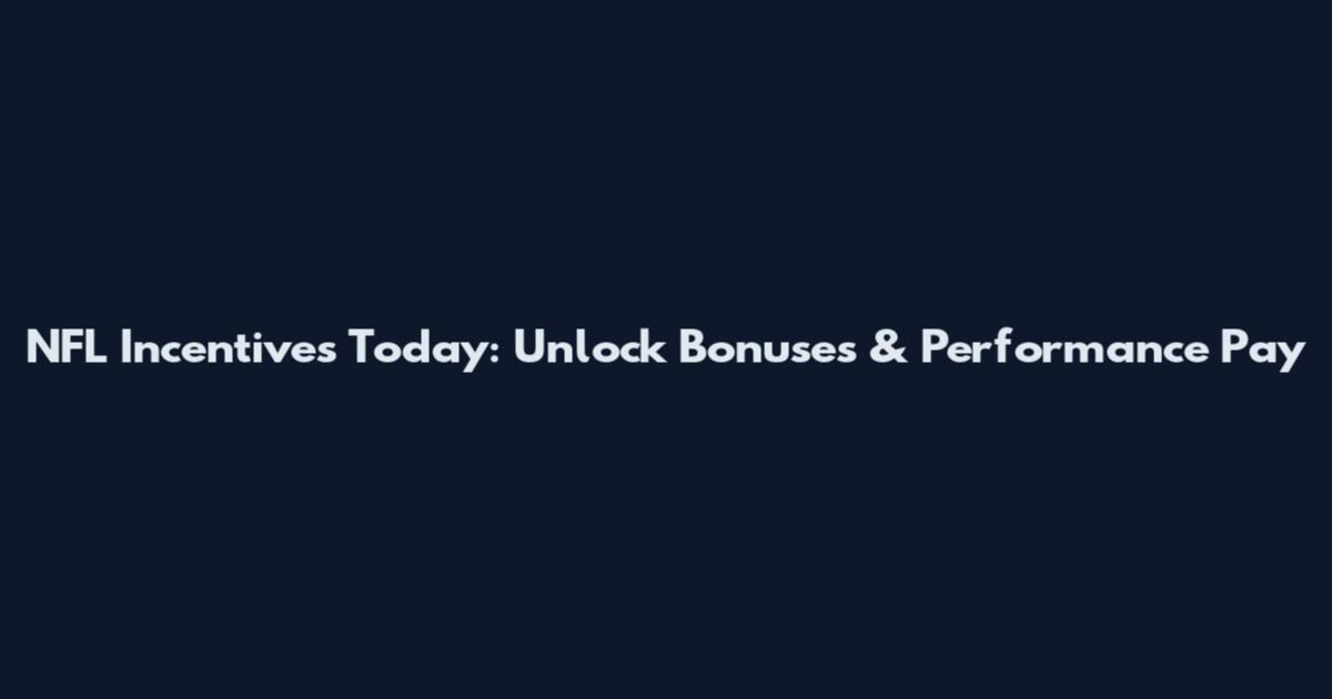 NFL Incentives Today: Unlock Bonuses & Performance Pay