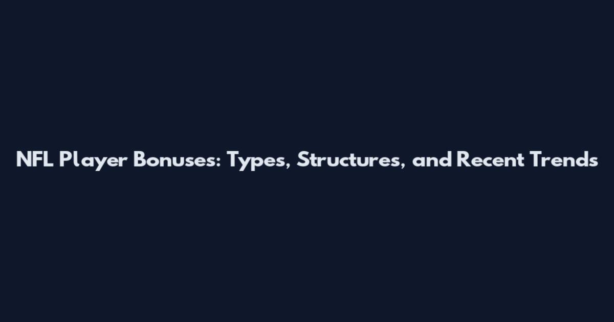 NFL Player Bonuses: Types, Structures, and Recent Trends