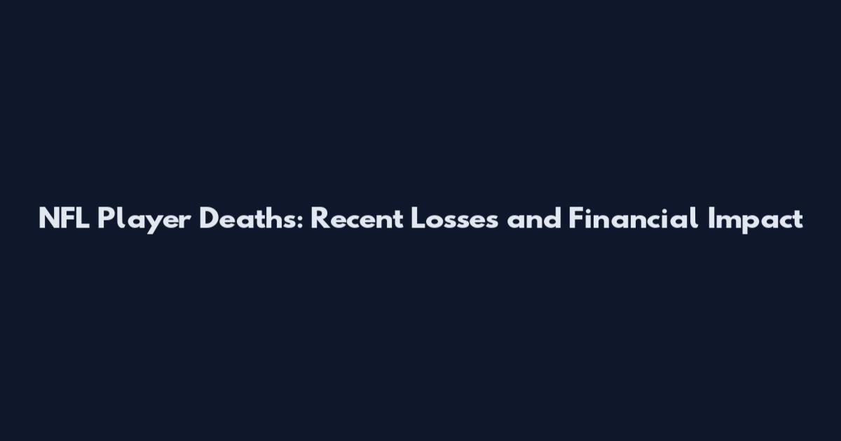 NFL Player Deaths: Recent Losses and Financial Impact
