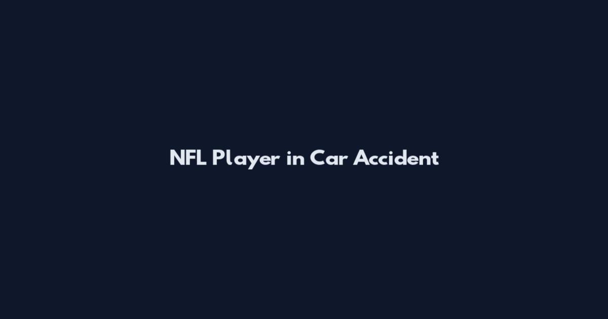 NFL Player in Car Accident