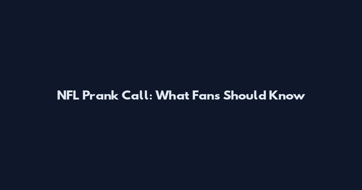 NFL Prank Call: What Fans Should Know
