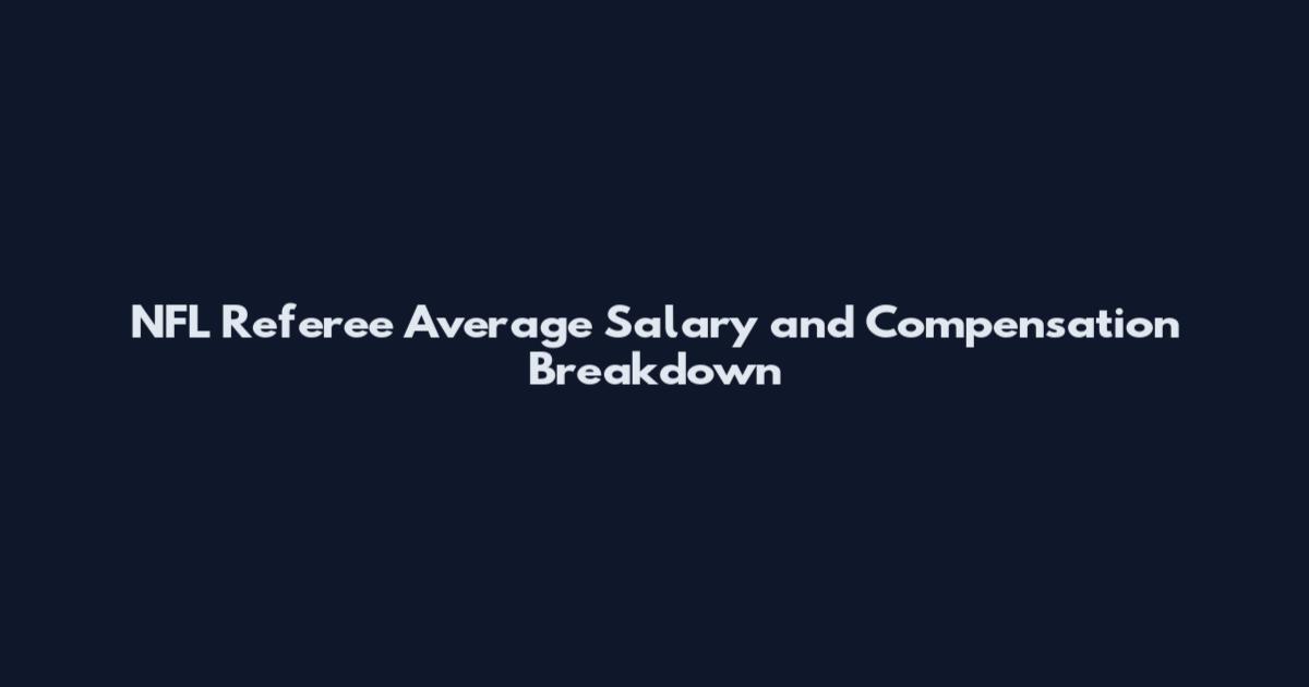 NFL Referee Average Salary and Compensation Breakdown