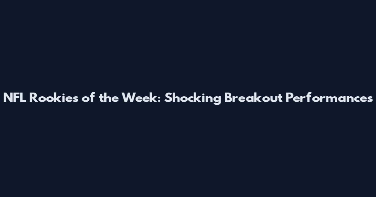 NFL Rookies of the Week: Shocking Breakout Performances