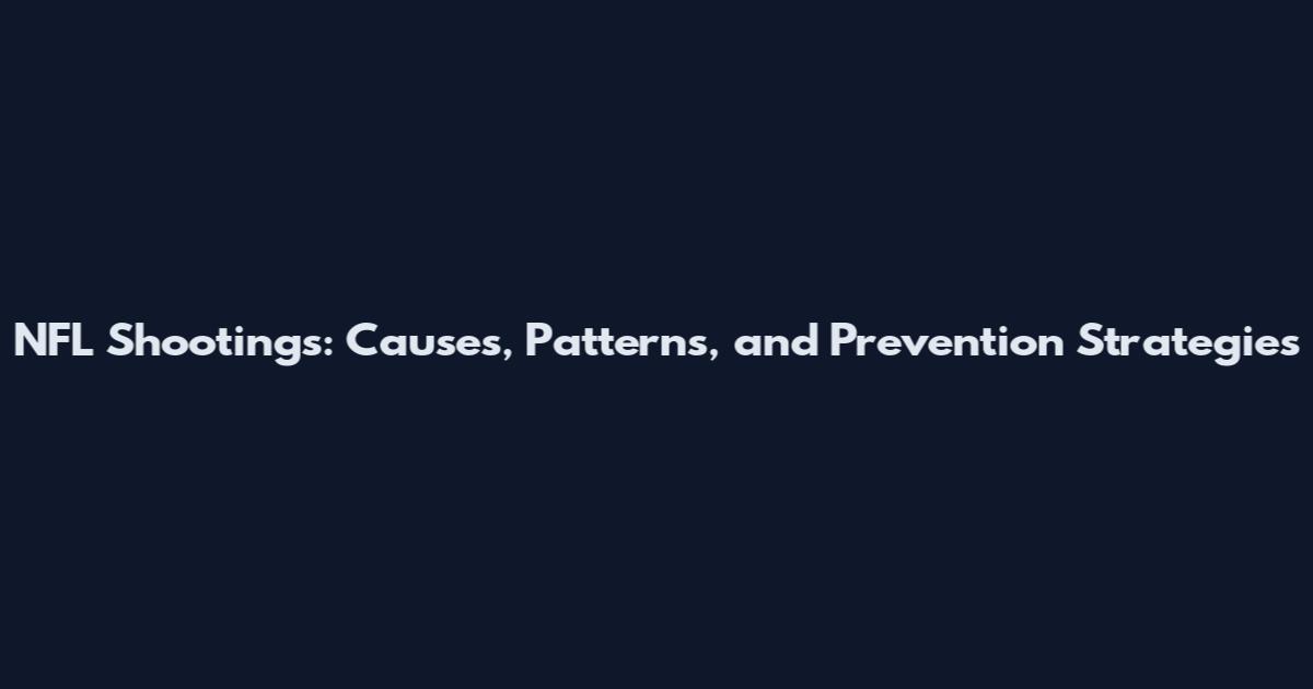 NFL Shootings: Causes, Patterns, and Prevention Strategies