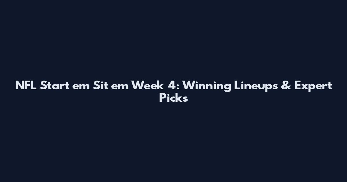 NFL Start em Sit em Week 4: Winning Lineups & Expert Picks