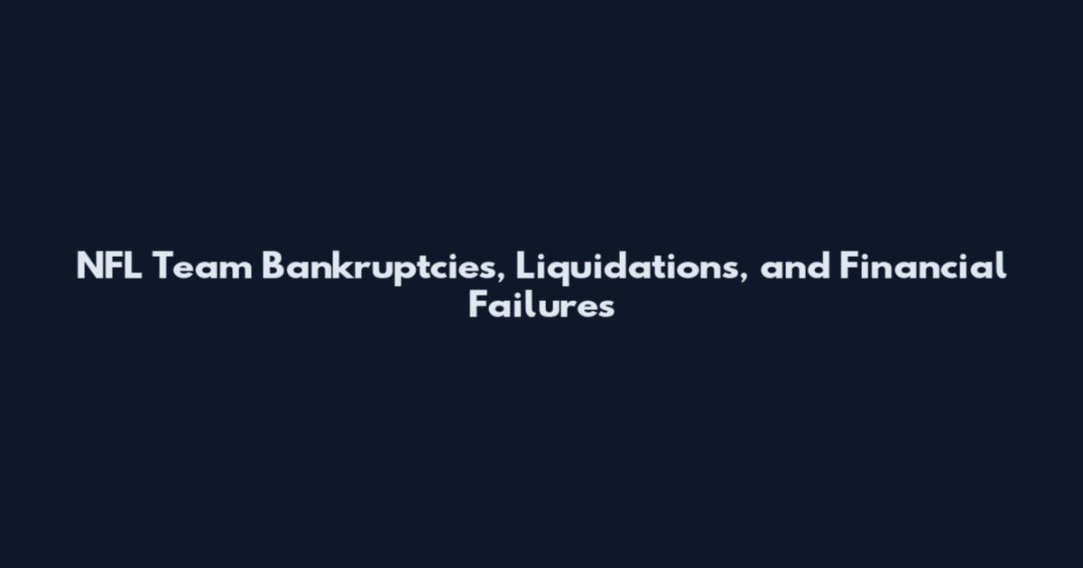 NFL Team Bankruptcies, Liquidations, and Financial Failures