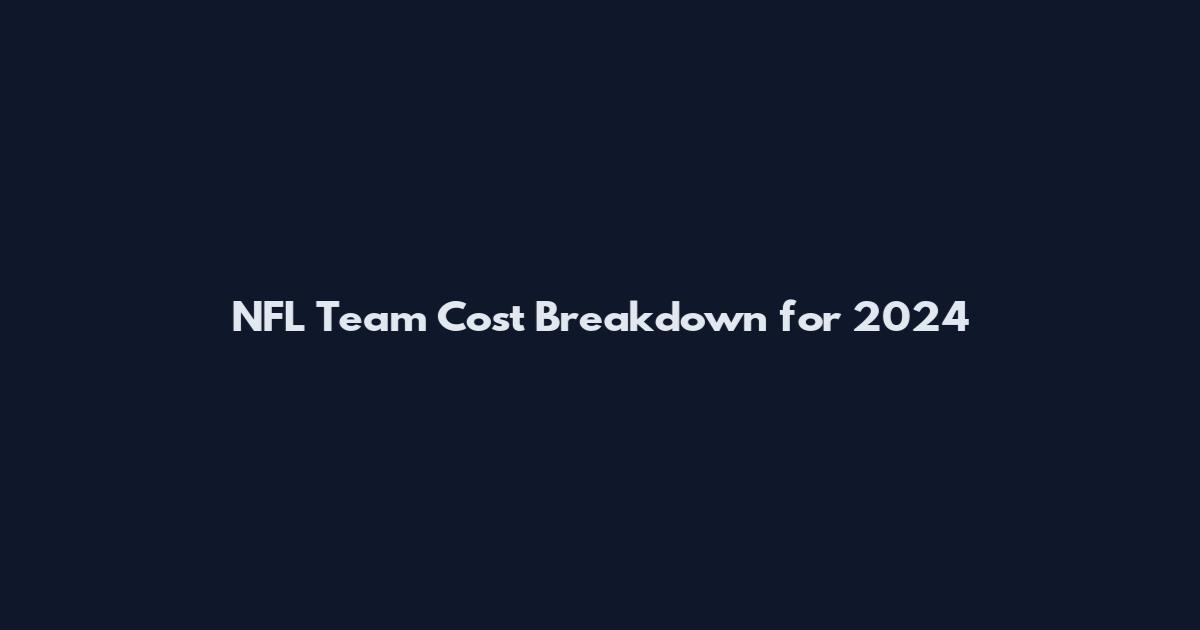 NFL Team Cost Breakdown for 2024