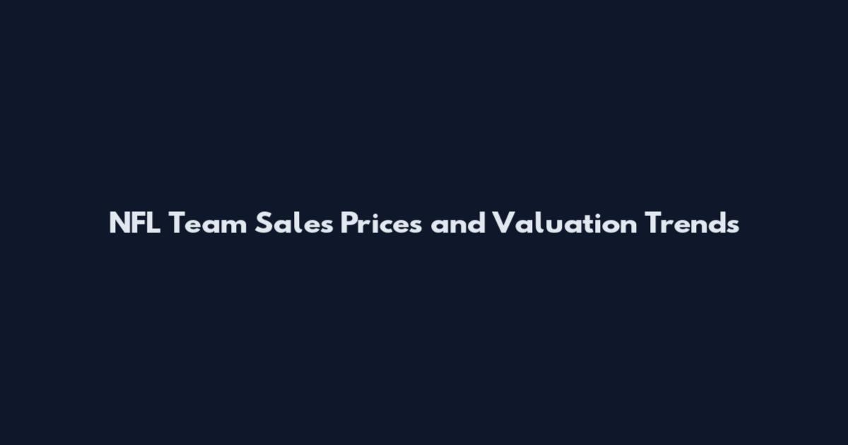 NFL Team Sales Prices and Valuation Trends