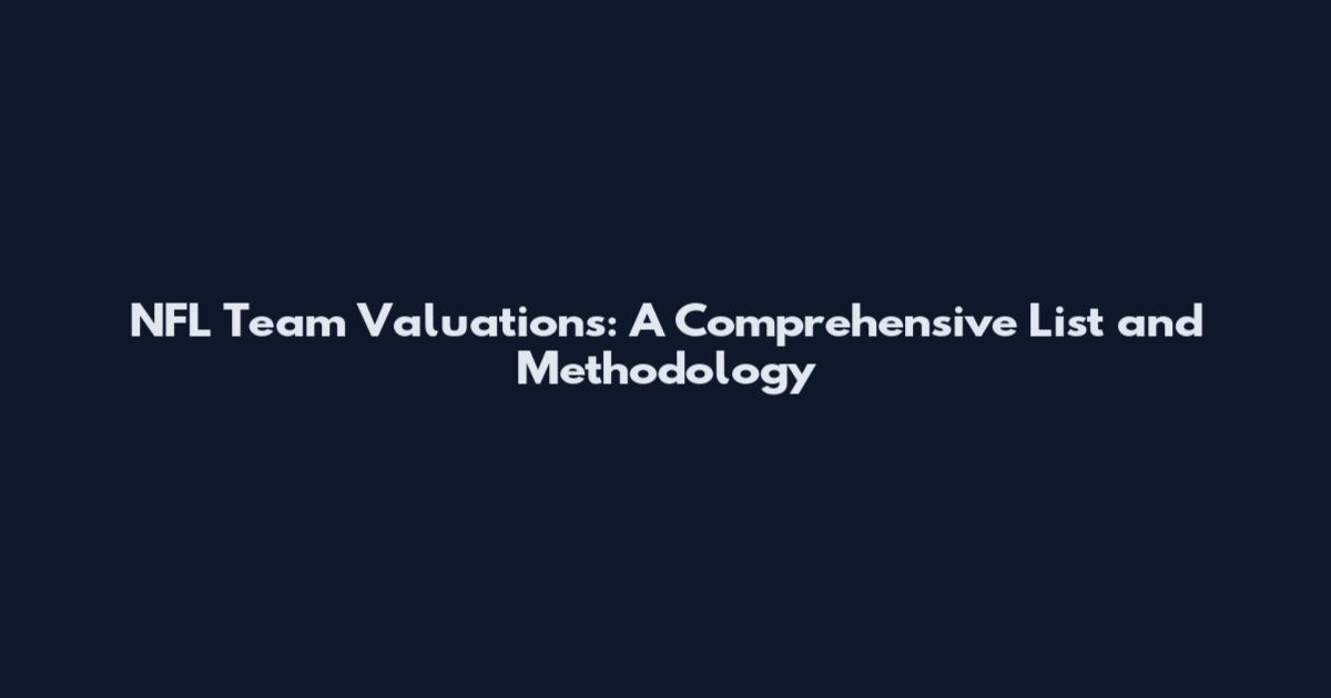 NFL Team Valuations: A Comprehensive List and Methodology