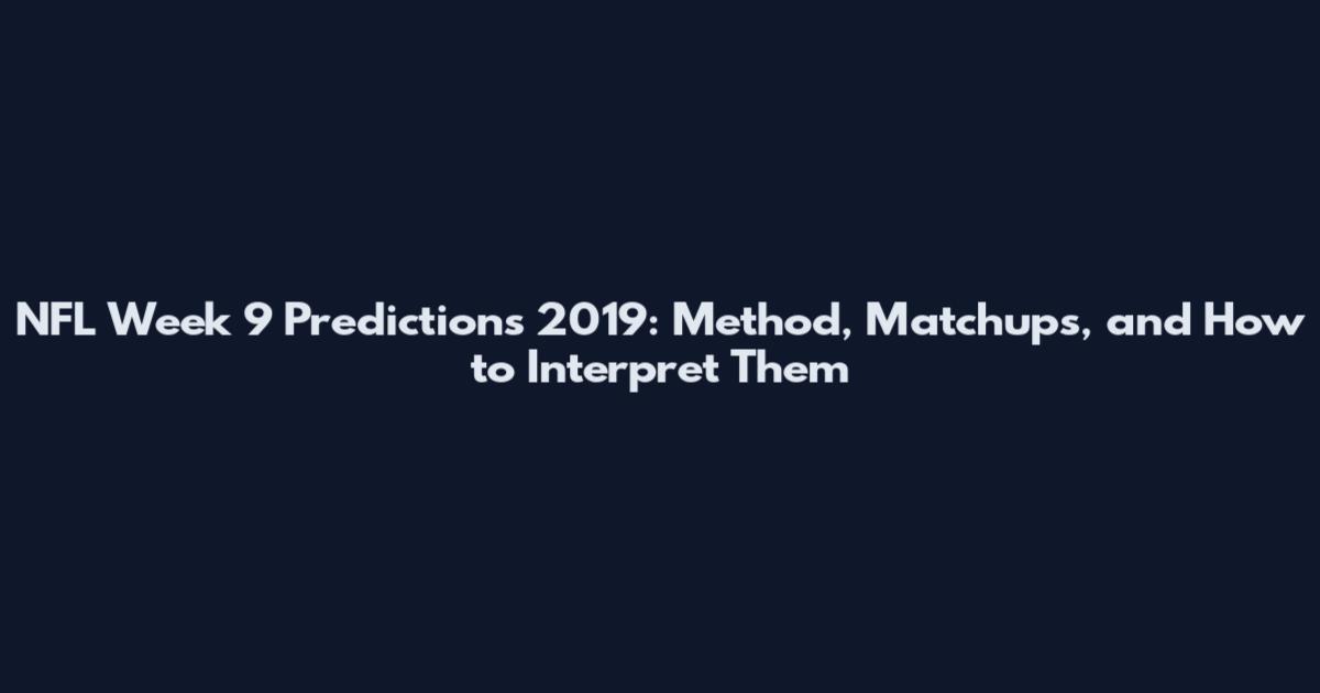NFL Week 9 Predictions 2019: Method, Matchups, and How to Interpret Them