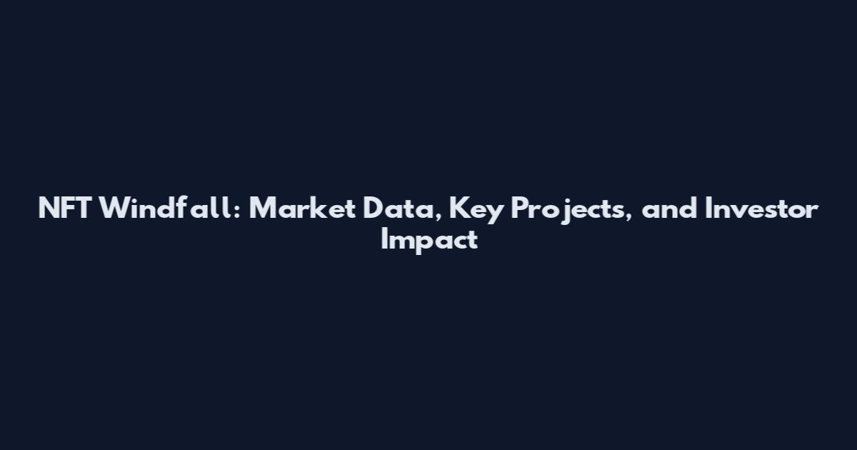NFT Windfall: Market Data, Key Projects, and Investor Impact