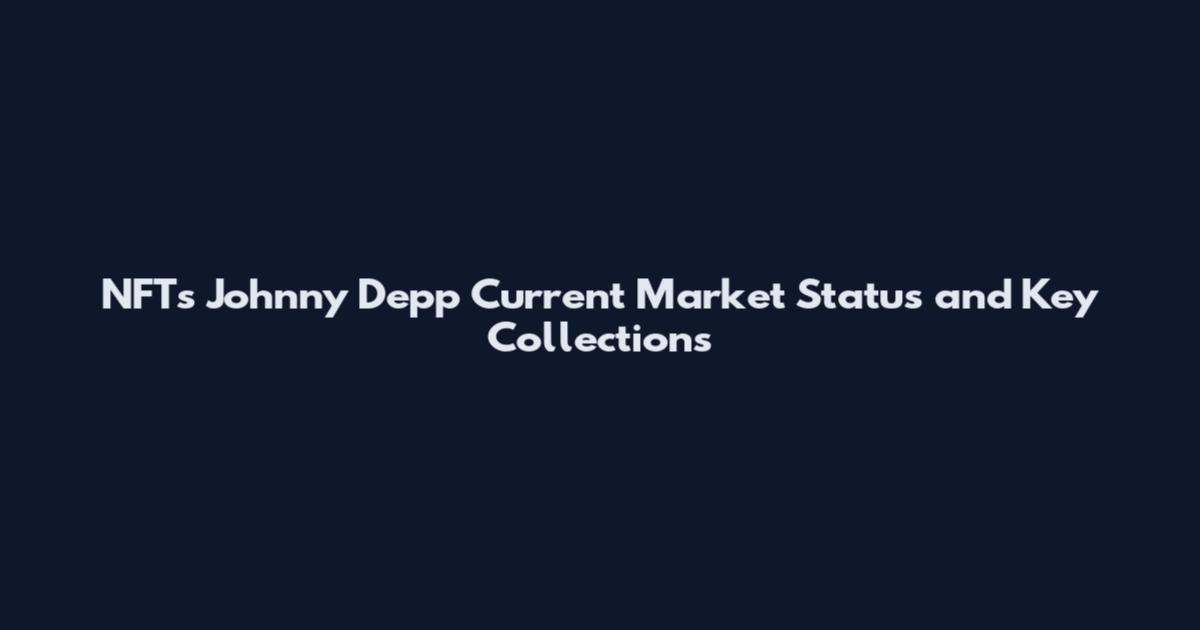 NFTs Johnny Depp Current Market Status and Key Collections