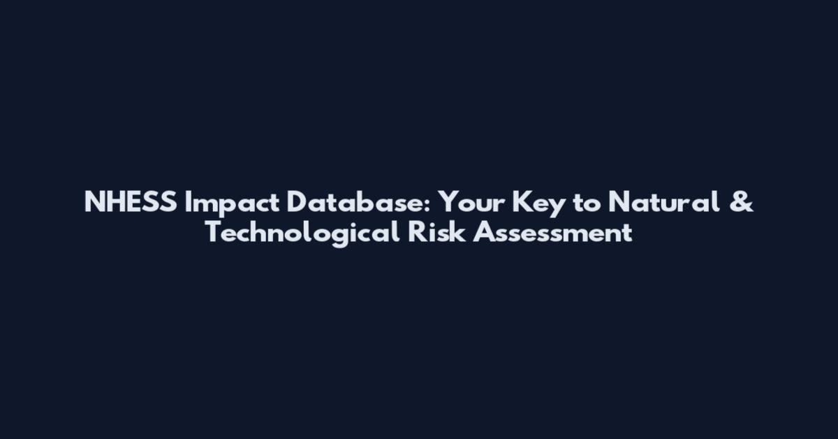 NHESS Impact Database: Your Key to Natural & Technological Risk Assessment