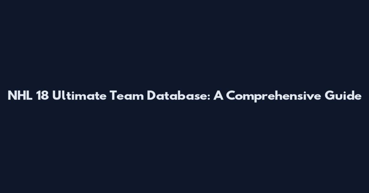 NHL 18 Ultimate Team Database: A Comprehensive Guide
