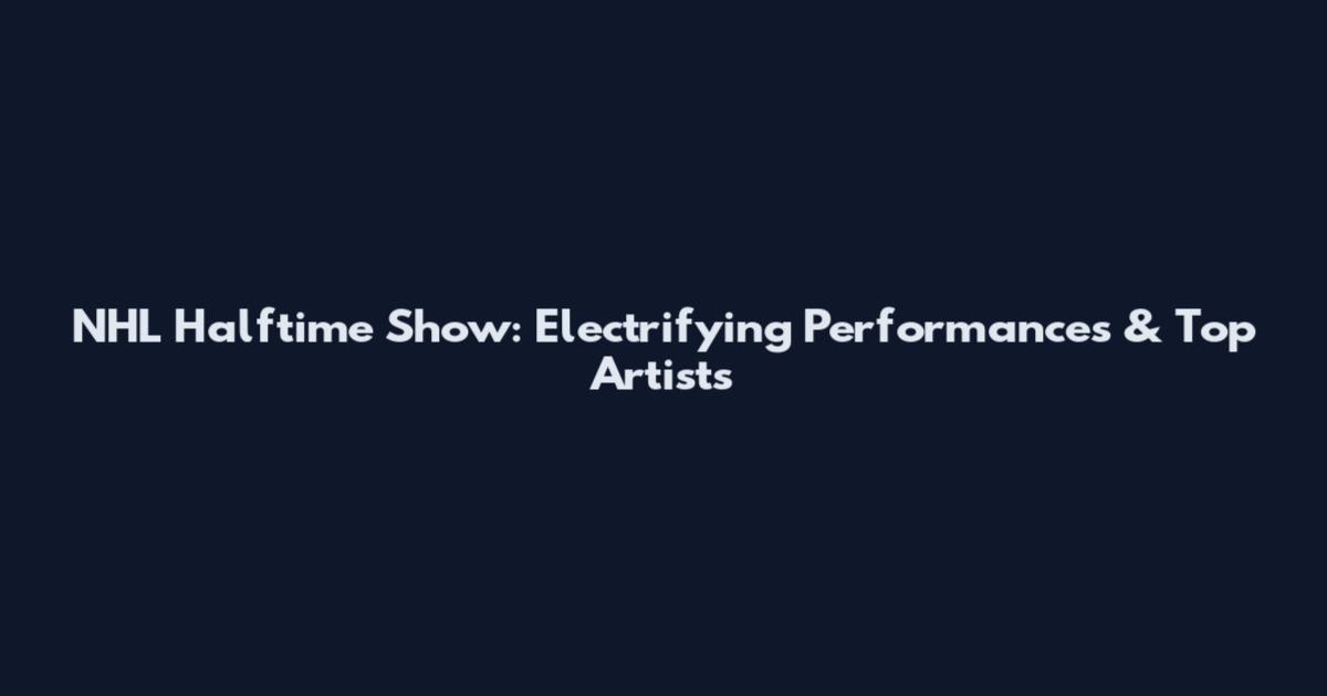 NHL Halftime Show: Electrifying Performances & Top Artists