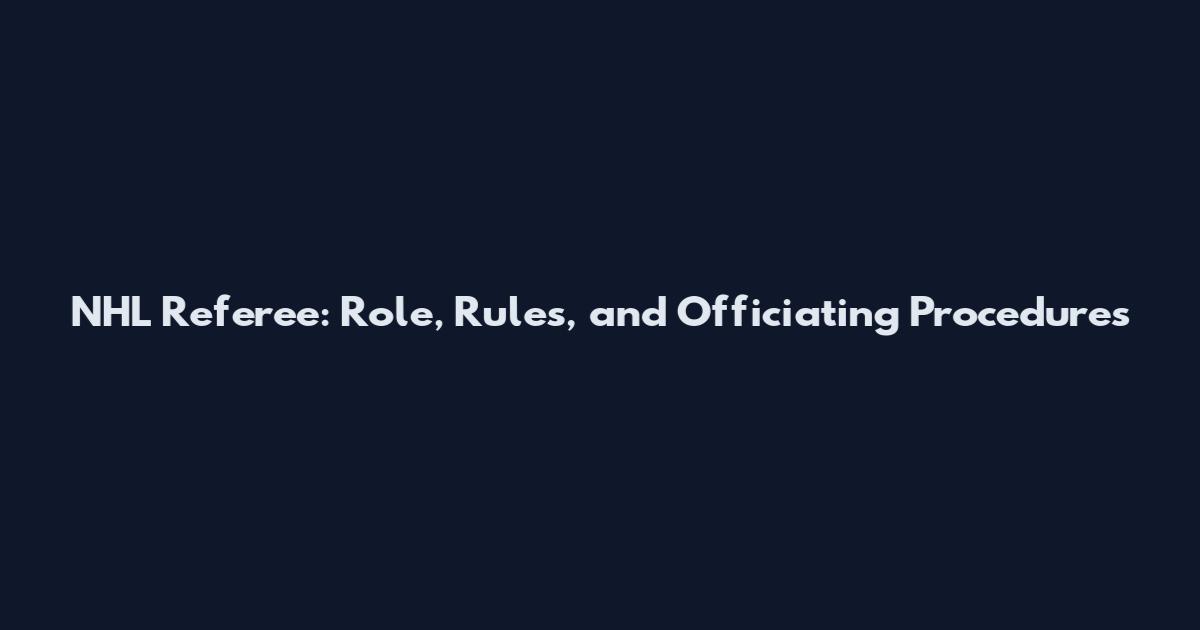 NHL Referee: Role, Rules, and Officiating Procedures