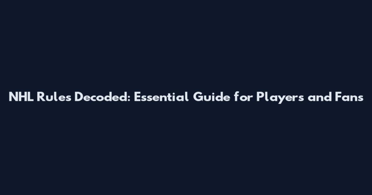 NHL Rules Decoded: Essential Guide for Players and Fans
