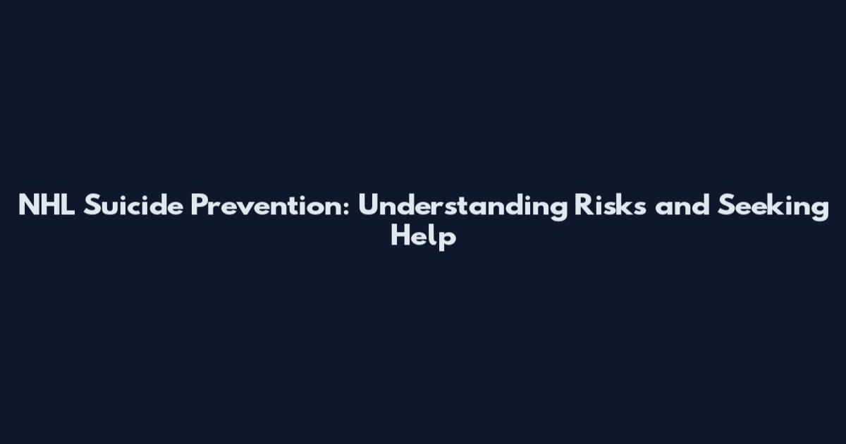 NHL Suicide Prevention: Understanding Risks and Seeking Help