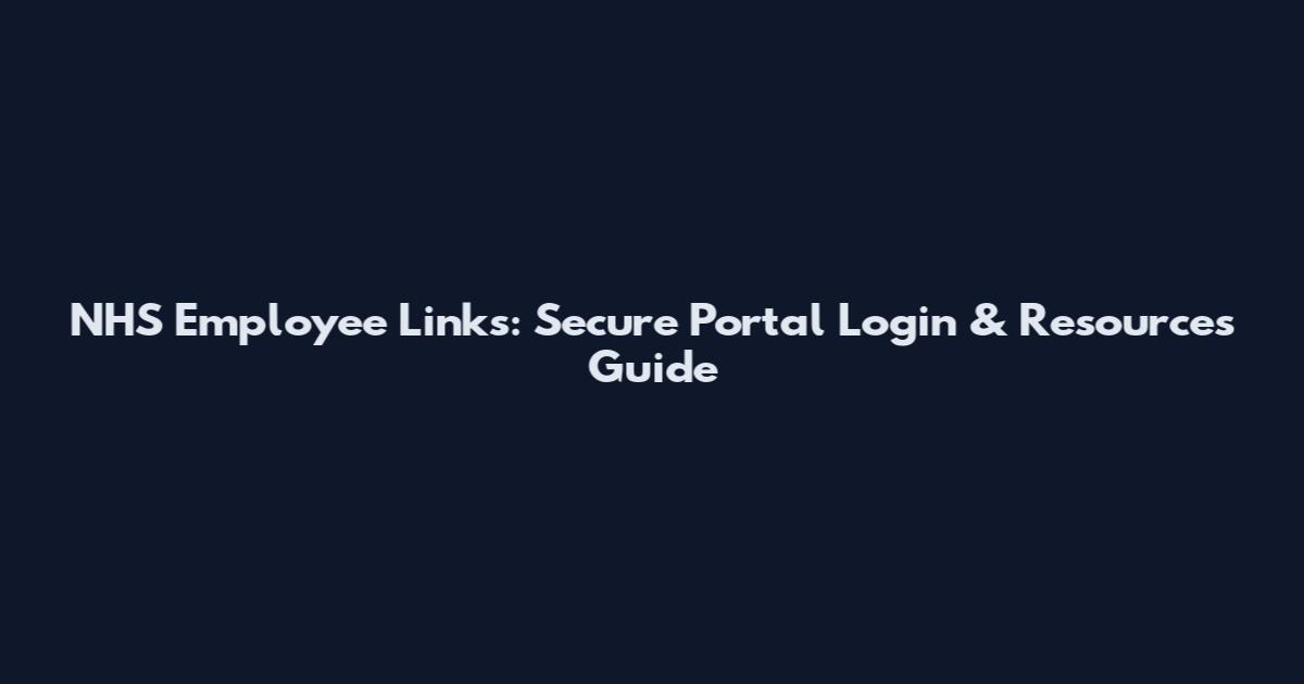 NHS Employee Links: Secure Portal Login & Resources Guide