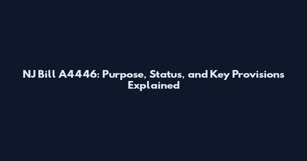 NJ Bill A4446: Purpose, Status, and Key Provisions Explained