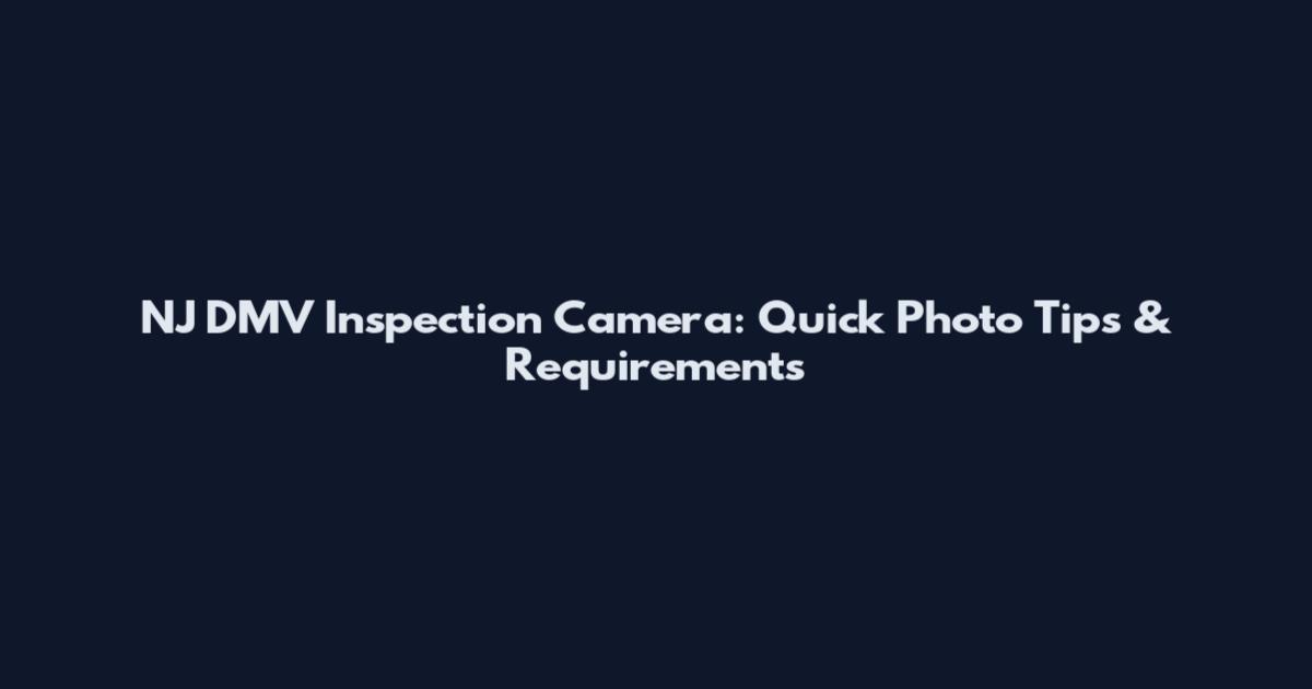 NJ DMV Inspection Camera: Quick Photo Tips & Requirements