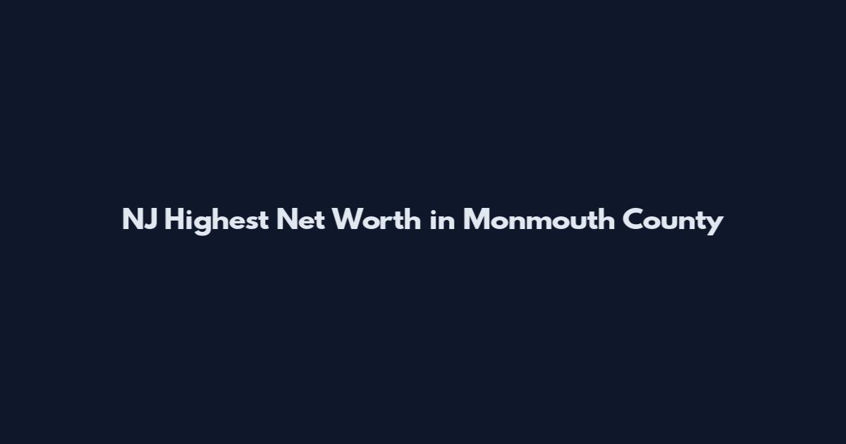 NJ Highest Net Worth in Monmouth County