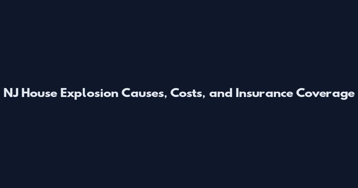 NJ House Explosion Causes, Costs, and Insurance Coverage