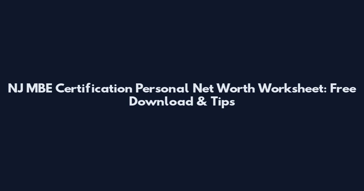 NJ MBE Certification Personal Net Worth Worksheet: Free Download & Tips