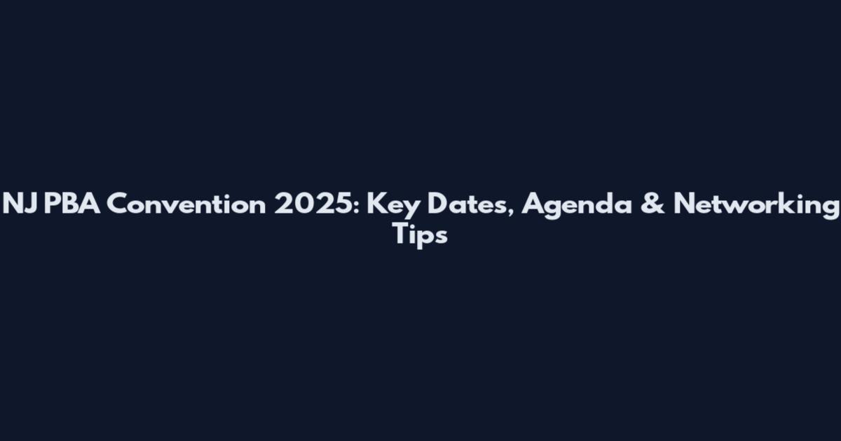 NJ PBA Convention 2025: Key Dates, Agenda & Networking Tips