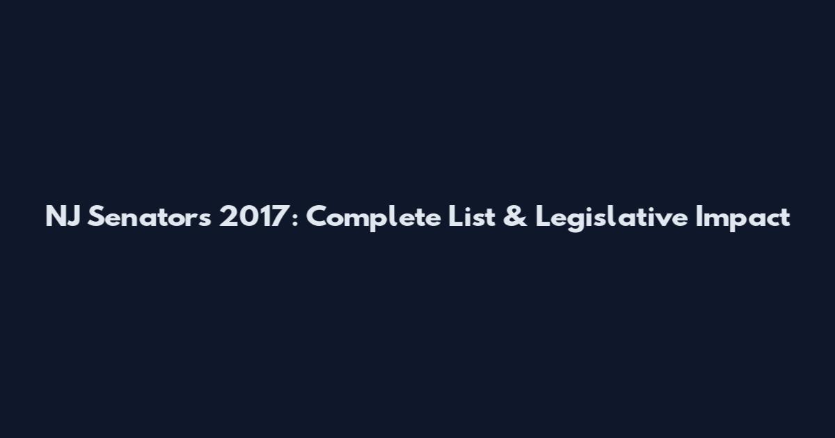 NJ Senators 2017: Complete List & Legislative Impact