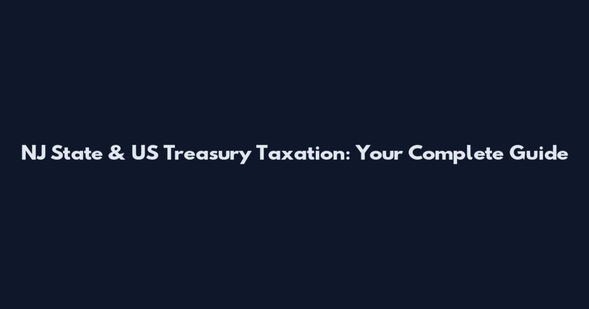 NJ State & US Treasury Taxation: Your Complete Guide