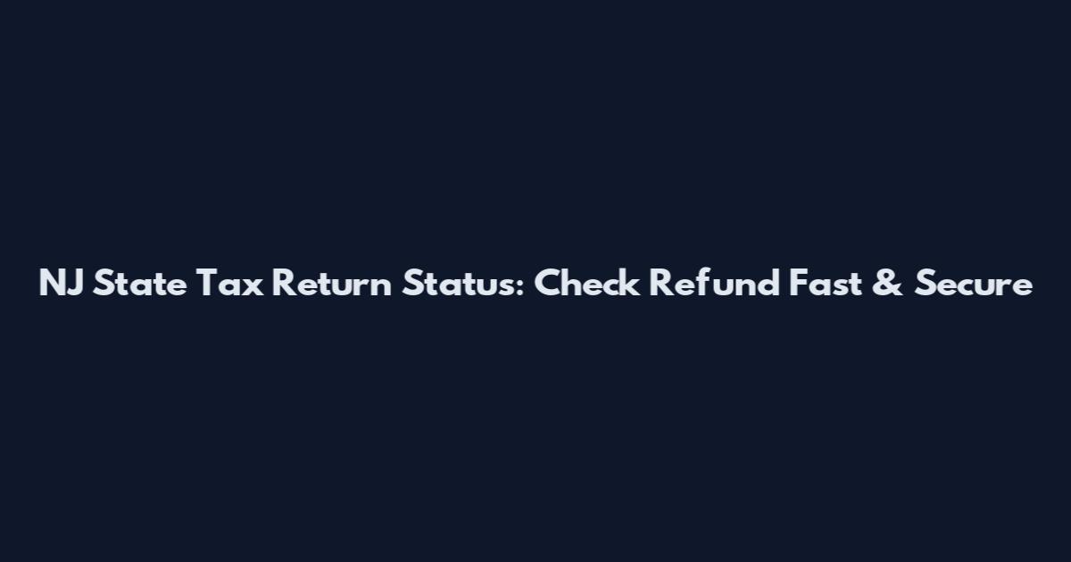 NJ State Tax Return Status: Check Refund Fast & Secure