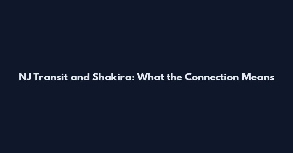 NJ Transit and Shakira: What the Connection Means