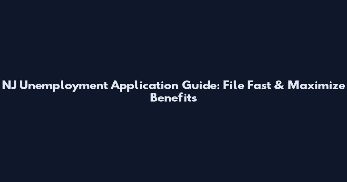 NJ Unemployment Application Guide: File Fast & Maximize Benefits