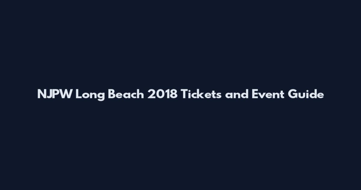 NJPW Long Beach 2018 Tickets and Event Guide