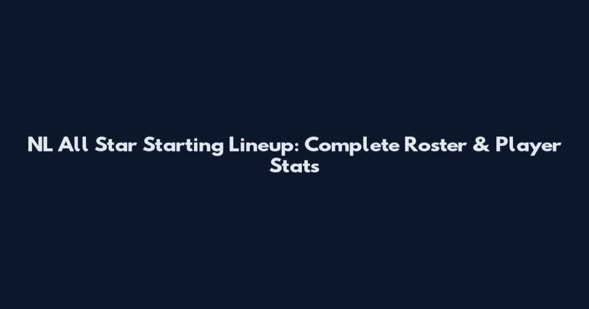 NL All Star Starting Lineup: Complete Roster & Player Stats