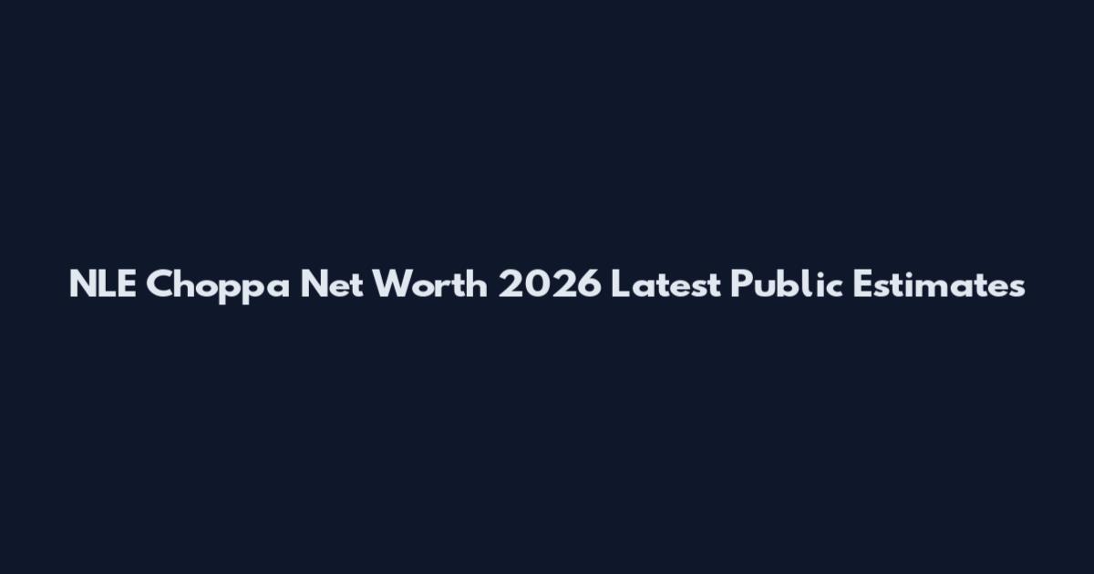 NLE Choppa Net Worth 2026 Latest Public Estimates