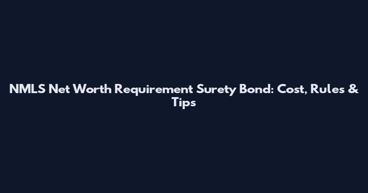 NMLS Net Worth Requirement Surety Bond: Cost, Rules & Tips