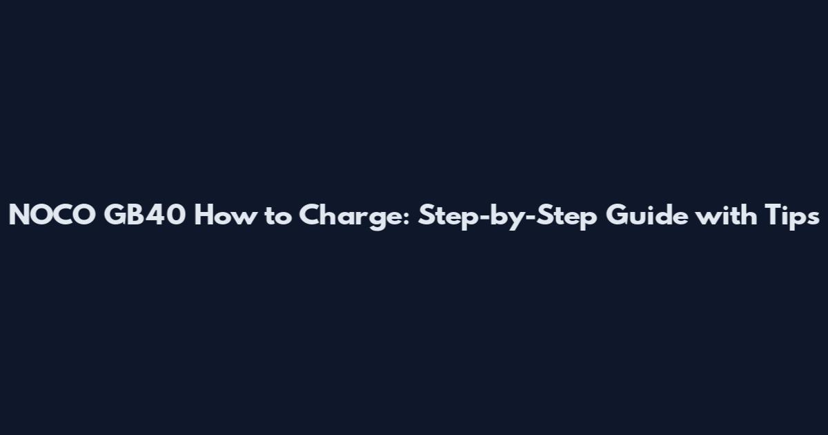 NOCO GB40 How to Charge: Step-by-Step Guide with Tips